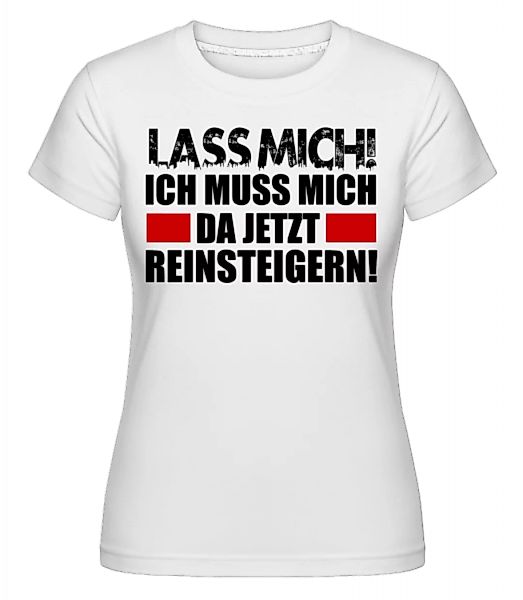 Ich Muss Mich Da Reinsteigern · Shirtinator Frauen T-Shirt günstig online kaufen