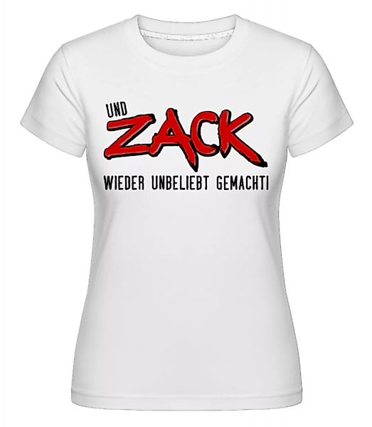 Und Zack Wieder Unbeliebt Gemacht · Shirtinator Frauen T-Shirt günstig online kaufen