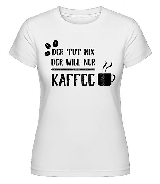 Der Tut Nix Nur Kaffee · Shirtinator Frauen T-Shirt günstig online kaufen