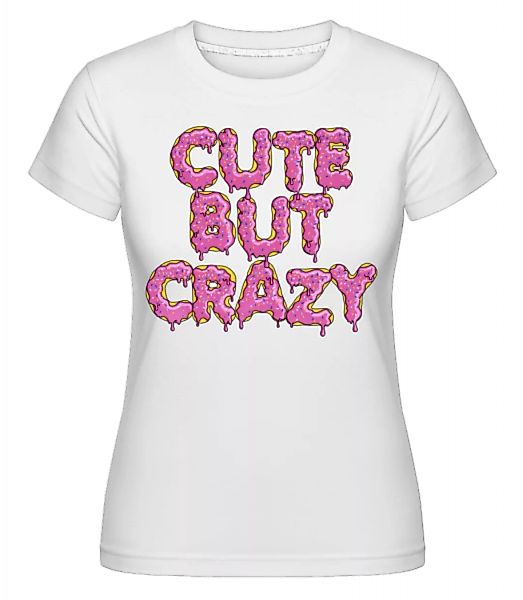Cute But Crazy · Shirtinator Frauen T-Shirt günstig online kaufen