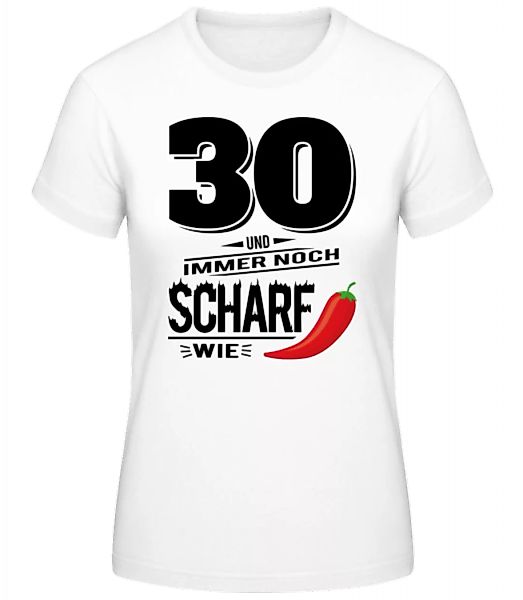 30 Und Scharf Wie Chili · Frauen Basic T-Shirt günstig online kaufen