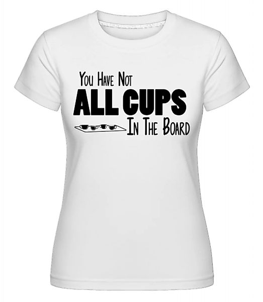 Not All Cups In The Board · Shirtinator Frauen T-Shirt günstig online kaufen