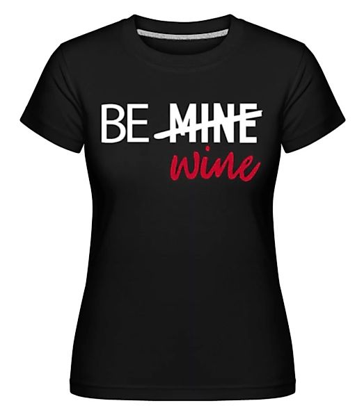 Be Wine · Shirtinator Frauen T-Shirt günstig online kaufen