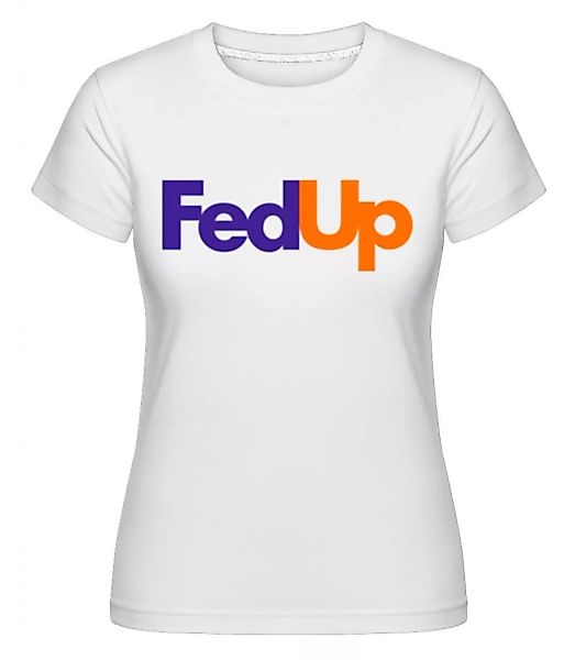 FedUp · Shirtinator Frauen T-Shirt günstig online kaufen