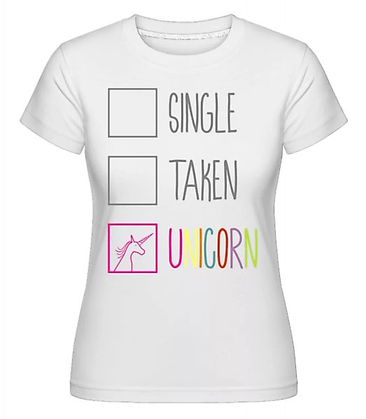 Single Taken Unicorn · Shirtinator Frauen T-Shirt günstig online kaufen