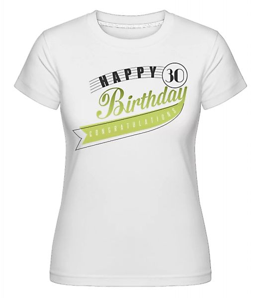 Happy 30 Birthday · Shirtinator Frauen T-Shirt günstig online kaufen