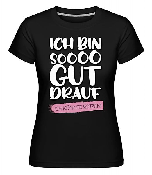 Ich Bin Soooo Gut Drauf · Shirtinator Frauen T-Shirt günstig online kaufen