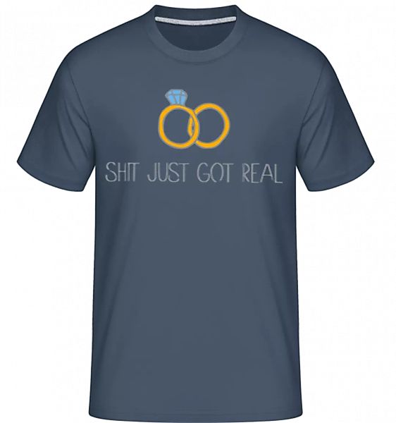 Engagement Shit Got Real · Shirtinator Männer T-Shirt günstig online kaufen