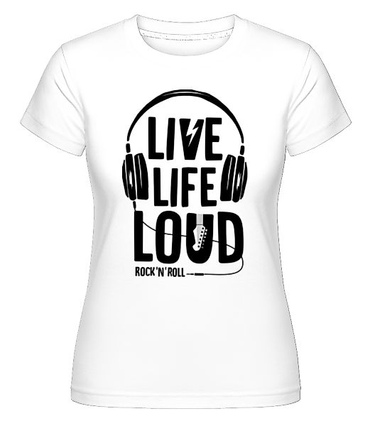 Live Life Loud · Shirtinator Frauen T-Shirt günstig online kaufen