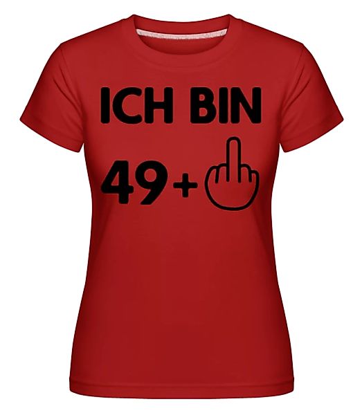 Ich Bin 49 · Shirtinator Frauen T-Shirt günstig online kaufen