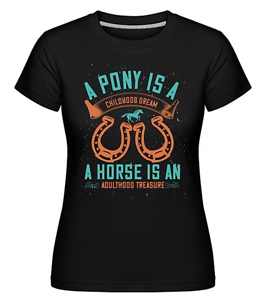 A Pony Is A Childhood Dream · Shirtinator Frauen T-Shirt günstig online kaufen