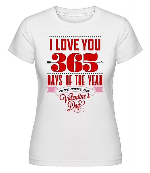 I Love You 365 Days Of The Year · Shirtinator Frauen T-Shirt günstig online kaufen
