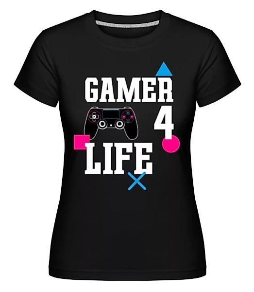 Gamer 4 Life · Shirtinator Frauen T-Shirt günstig online kaufen