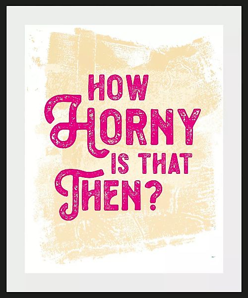 queence Bild "HOW HORNY IS THAT THEN?", Schriftzug, (1 St.) günstig online kaufen