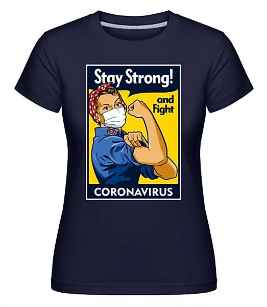 Stay Strong · Shirtinator Frauen T-Shirt günstig online kaufen