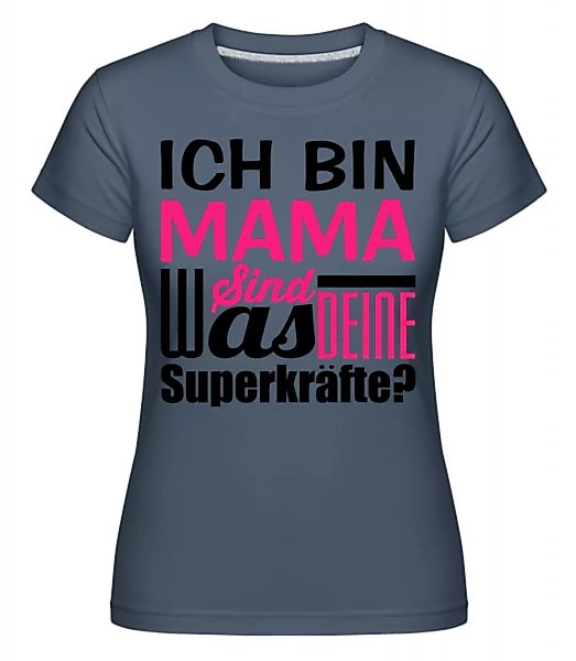 Ich Bin Mama - Was Sind Deine Superkräfte · Shirtinator Frauen T-Shirt günstig online kaufen