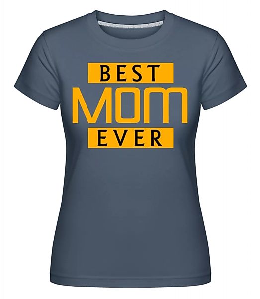 Best Mom Ever · Shirtinator Frauen T-Shirt günstig online kaufen