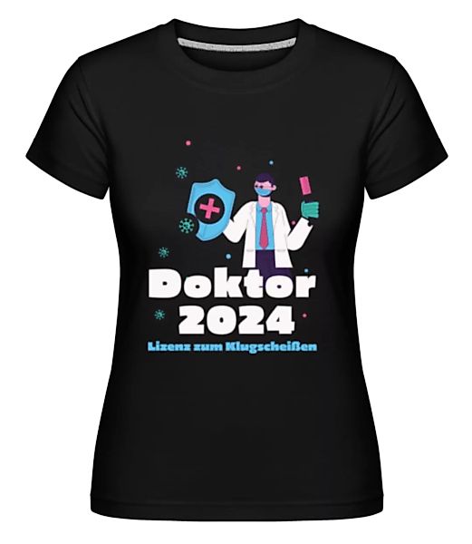 Doktor 2024 Lizenz Zum Klugscheißen · Shirtinator Frauen T-Shirt günstig online kaufen