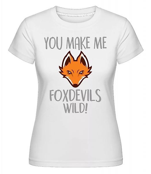 You Make Me FOXDEVILSWILD · Shirtinator Frauen T-Shirt günstig online kaufen