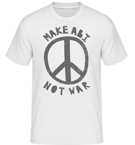 Make Abi Not War · Shirtinator Männer T-Shirt günstig online kaufen