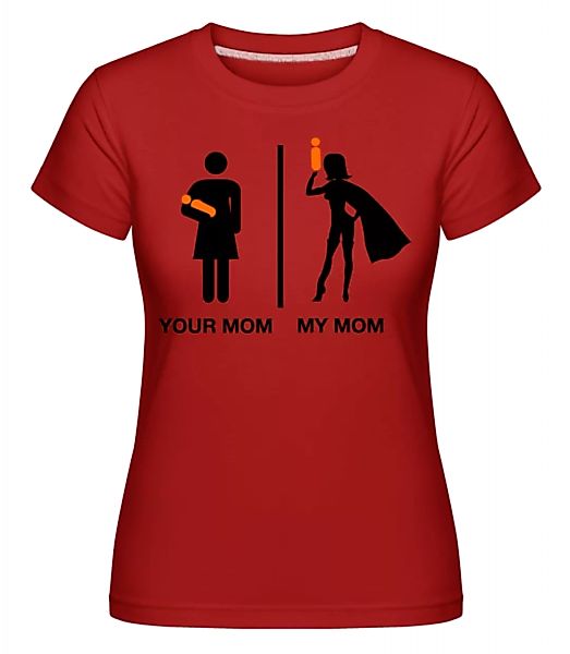 Your Mom, My Mom · Shirtinator Frauen T-Shirt günstig online kaufen