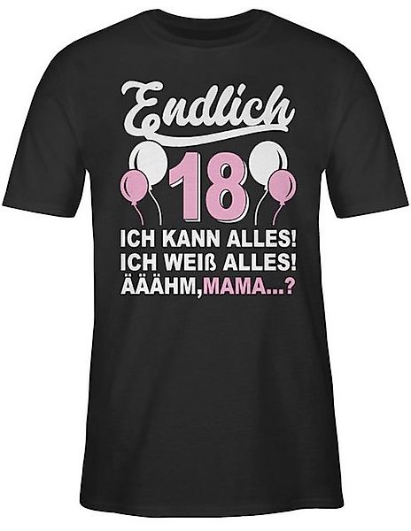 Shirtracer T-Shirt Endlich Achtzehn! Ich kann & weiß alles! Äähm,... Mama? günstig online kaufen