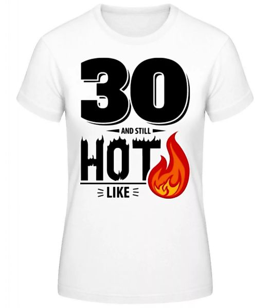 30 And Still Hot · Frauen Basic T-Shirt günstig online kaufen