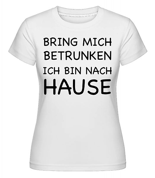 Bring Mich Betrunken · Shirtinator Frauen T-Shirt günstig online kaufen