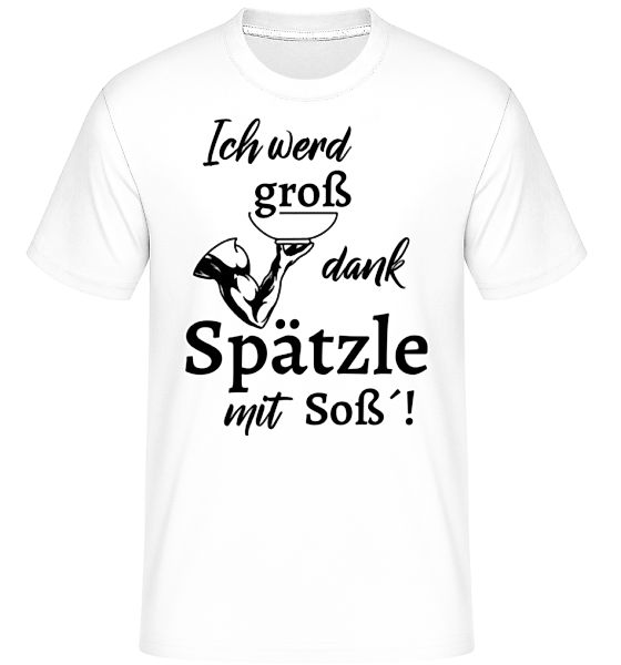 Ich Werd Groß Dank Spätzle Mit Soß · Shirtinator Männer T-Shirt günstig online kaufen