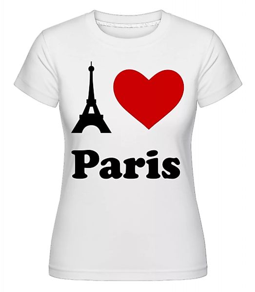 I Love Paris · Shirtinator Frauen T-Shirt günstig online kaufen