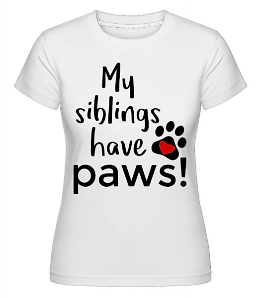My Siblings Have Paws · Shirtinator Frauen T-Shirt günstig online kaufen