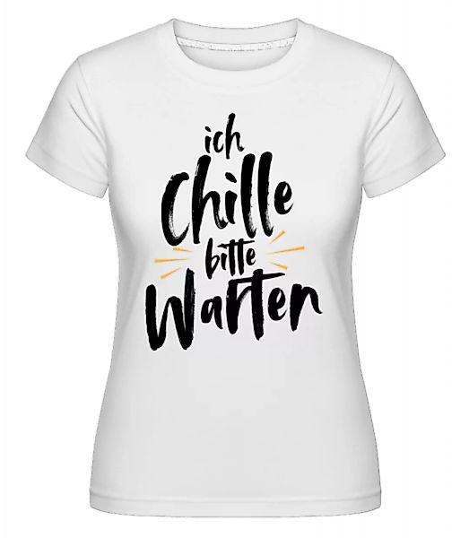 Ich Chille Bitte Warten · Shirtinator Frauen T-Shirt günstig online kaufen