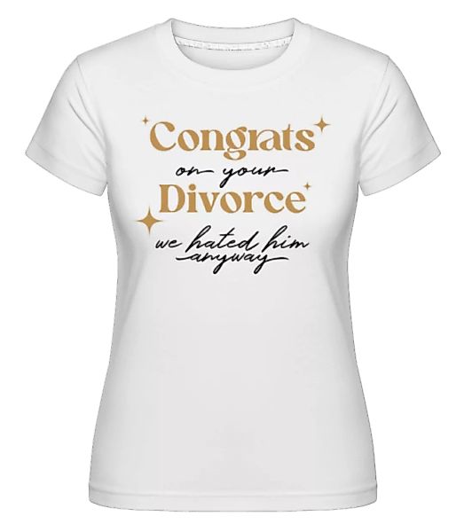 Congrats On Your Divorce · Shirtinator Frauen T-Shirt günstig online kaufen