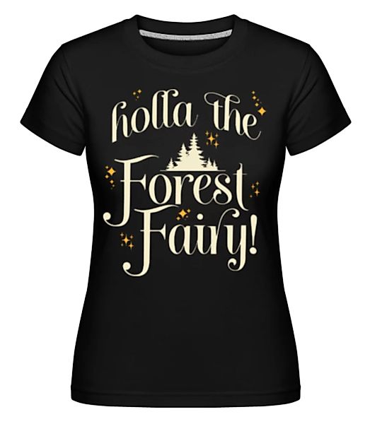 Holla The Forest Fairy · Shirtinator Frauen T-Shirt günstig online kaufen