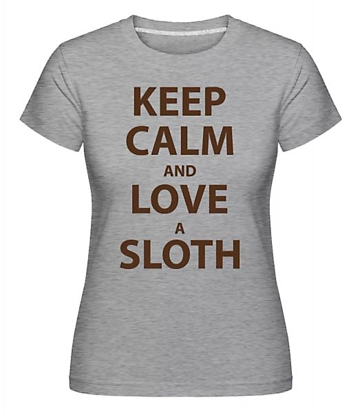 Keep Calm And Love A Sloth · Shirtinator Frauen T-Shirt günstig online kaufen