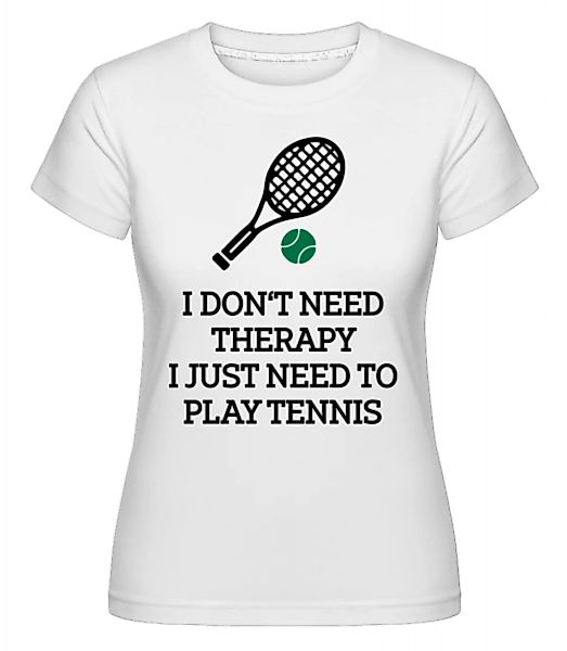 No Therapy Just Tennis · Shirtinator Frauen T-Shirt günstig online kaufen