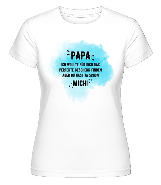 Papa Hast Ja Schon Mich · Shirtinator Frauen T-Shirt günstig online kaufen