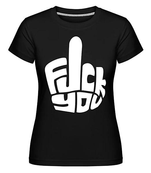 Fuck You · Shirtinator Frauen T-Shirt günstig online kaufen