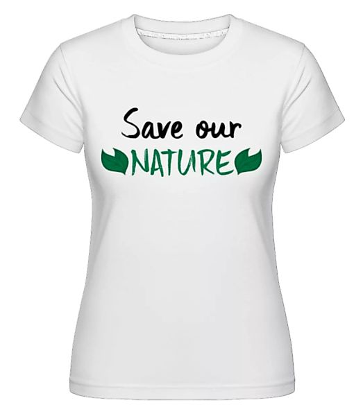 Save Our Nature · Shirtinator Frauen T-Shirt günstig online kaufen