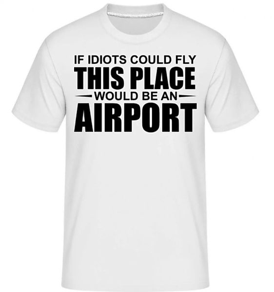 If Idiots Could Fly · Shirtinator Männer T-Shirt günstig online kaufen