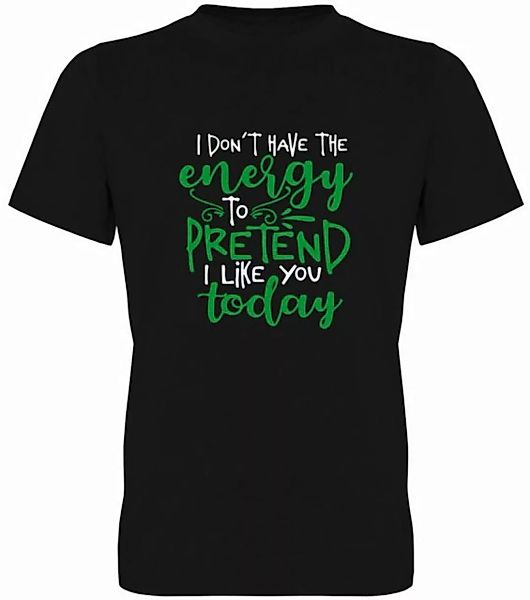 G-graphics T-Shirt I don´t have the energy to pretend I like you today Herr günstig online kaufen