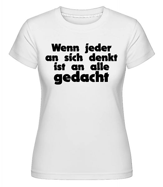 Wenn Jeder An Sich Denkt Ist An Alle Gedacht · Shirtinator Frauen T-Shirt günstig online kaufen
