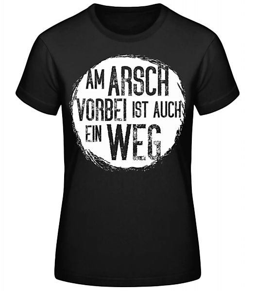 Am Arsch Vorbei Weg · Frauen Basic T-Shirt günstig online kaufen