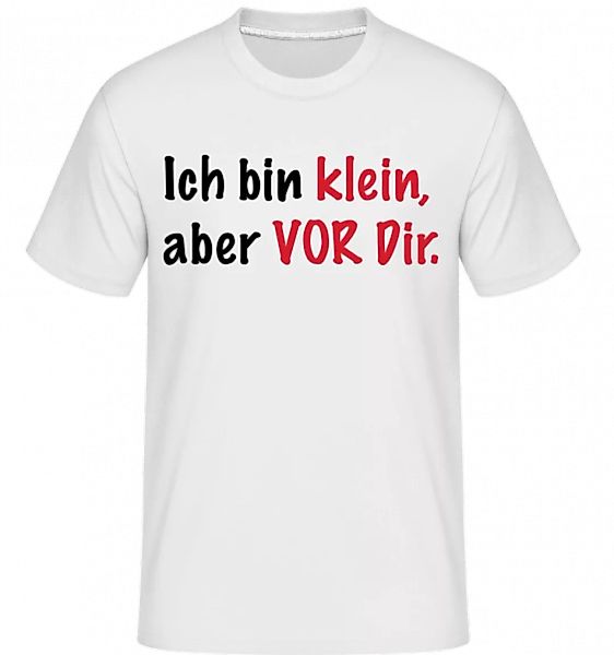 Klein Aber Vor Dir · Shirtinator Männer T-Shirt günstig online kaufen