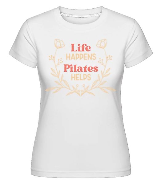 Life Happens Pilates Helps · Shirtinator Frauen T-Shirt günstig online kaufen