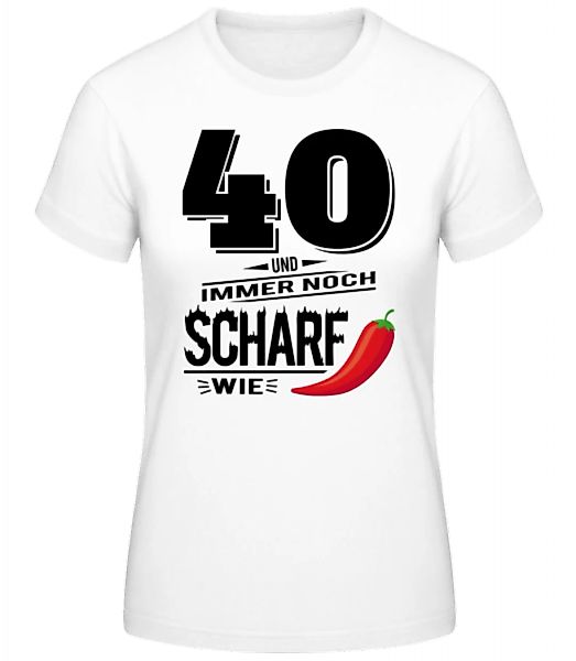 40 Und Scharf Wie Chili · Frauen Basic T-Shirt günstig online kaufen