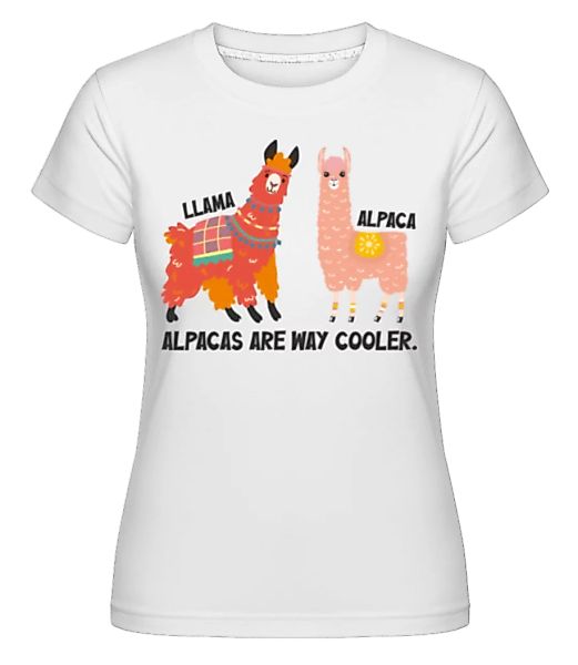 Alpacas Are Way Cooler · Shirtinator Frauen T-Shirt günstig online kaufen