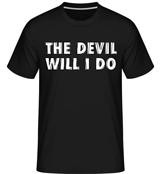 The Devil Will I Do · Shirtinator Männer T-Shirt günstig online kaufen