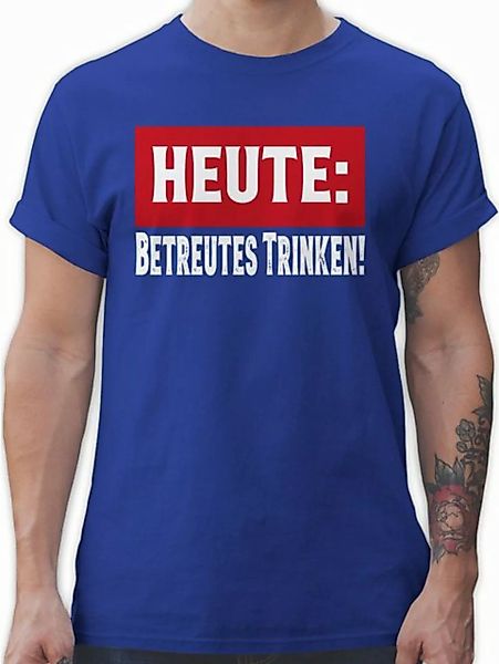 Shirtracer T-Shirt Heute Betreutes Trinken Sprüche Statement mit Spruch günstig online kaufen