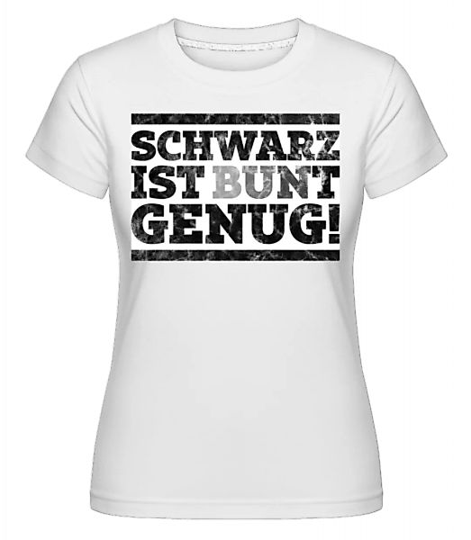 Schwarz Ist Bunt Genug · Shirtinator Frauen T-Shirt günstig online kaufen